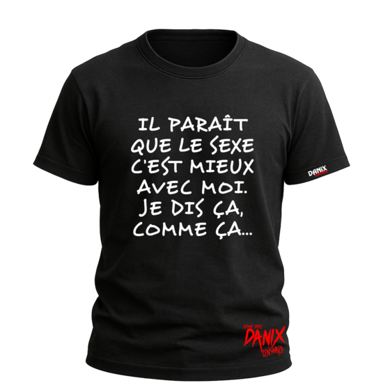 Tshirt il paraît que le sexe c'est mieux avec moi. Je dis ça, comme ça... [DANIX CENSORED]